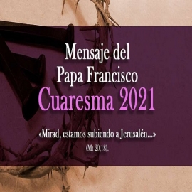 Mensaje del Papa Francisco para la Cuaresma 2021